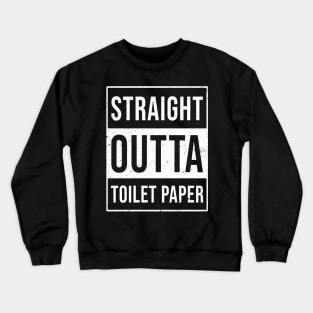 Straight Out of Toilet Paper funny pandemic social distancing Crewneck Sweatshirt